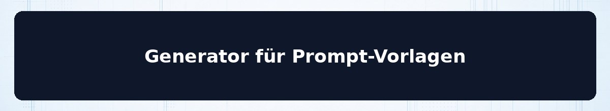 Generator für Prompt-Vorlagen